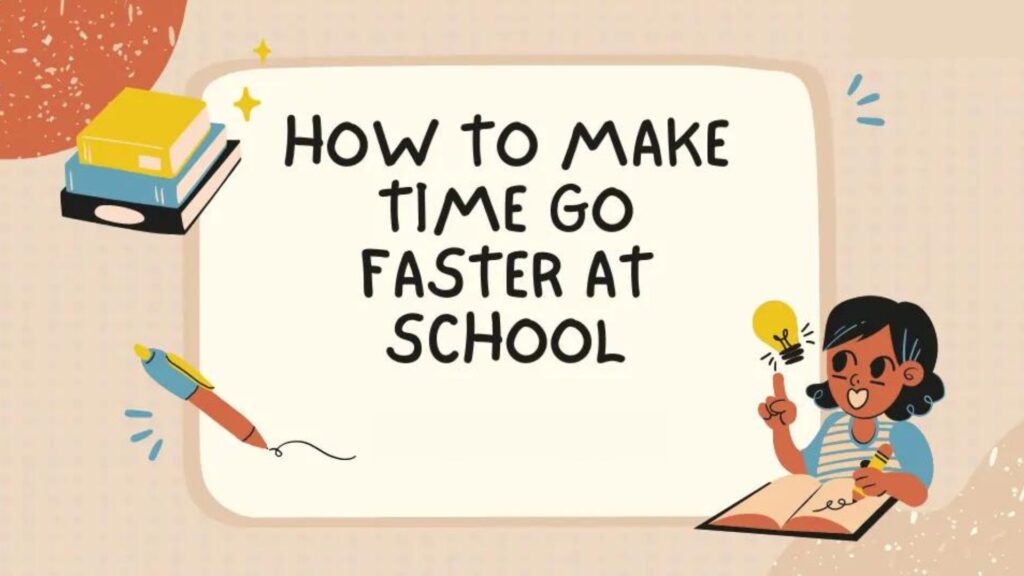 Make Time Go Faster in Class